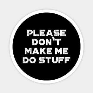 Please Don't Make Me Do Stuff Funny Vintage Retro (White) Magnet